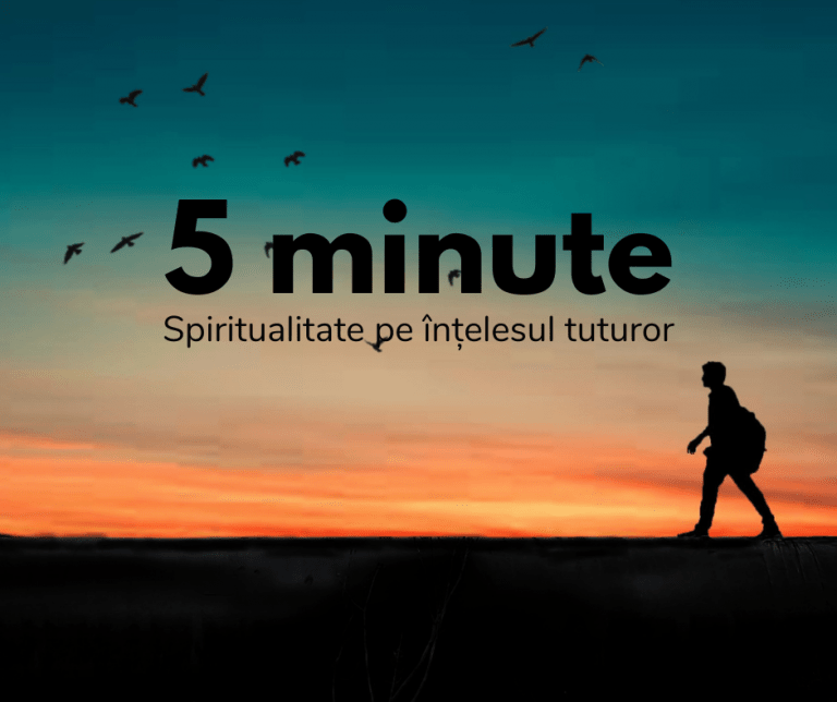 Spiritualitate pe înțelesul tuturor:  Cinci minute